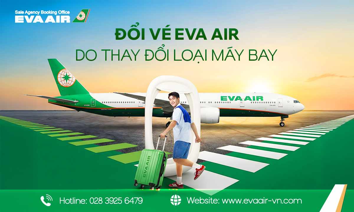 Đổi vé EVA Air do thay đổi loại máy bay – Hướng dẫn chi tiết