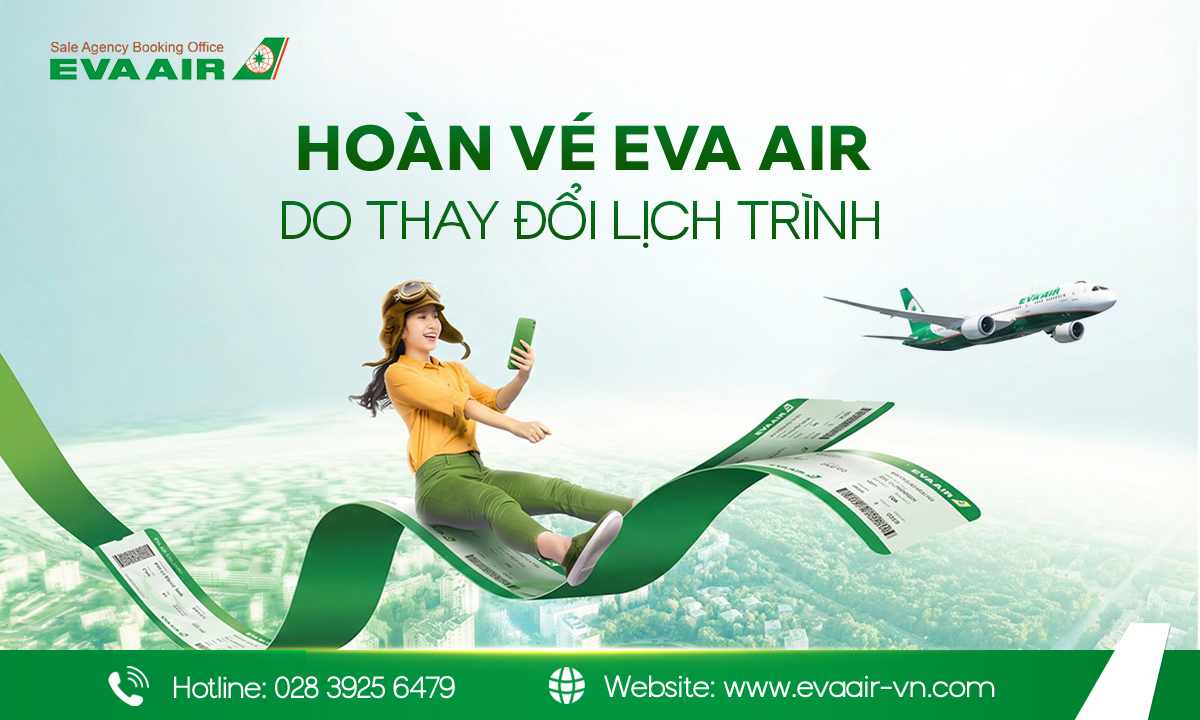 Hướng dẫn hoàn vé EVA Air do thay đổi lịch trình từ A – Z