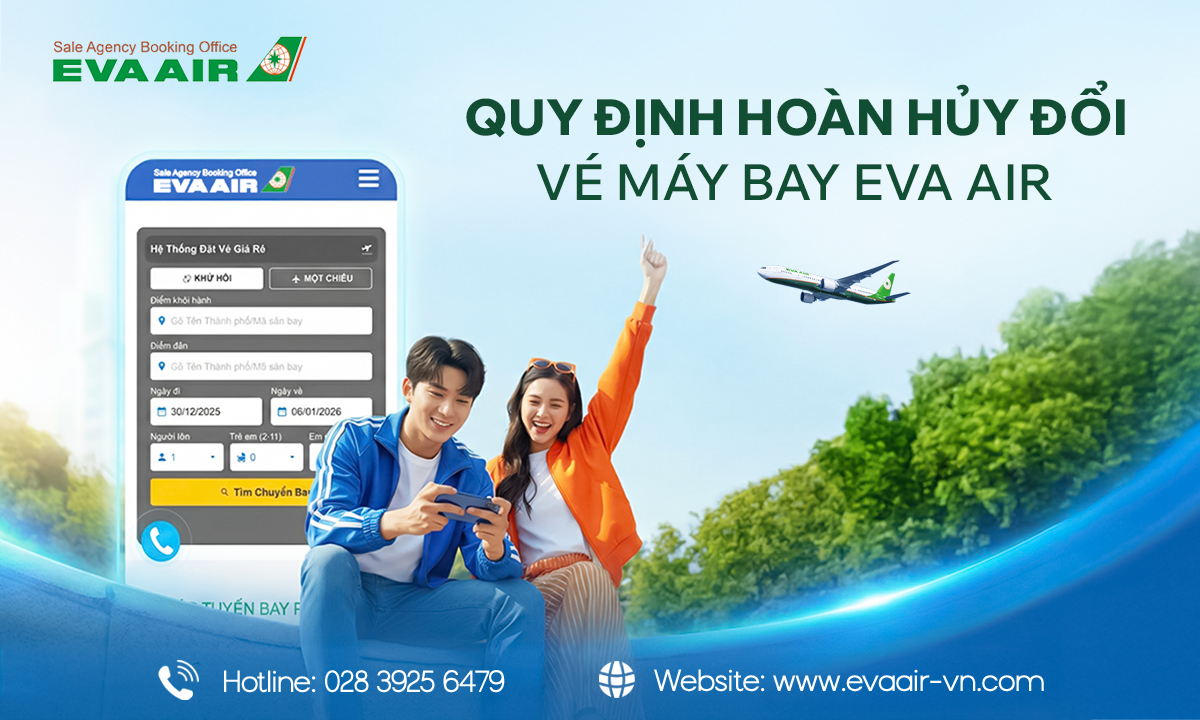 Quy định hoàn hủy đổi vé máy bay EVA Air – Cập nhật mới nhất