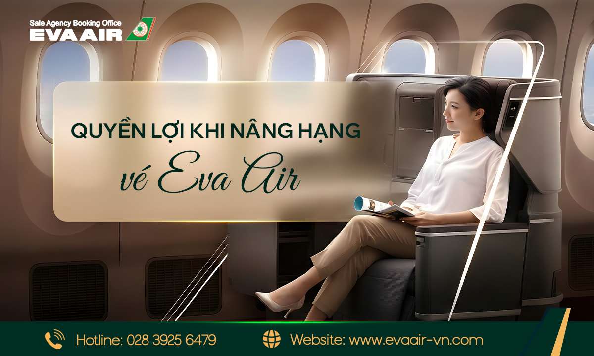 Quyền lợi nâng hạng vé EVA Air – Checklist chi tiết từng hạng