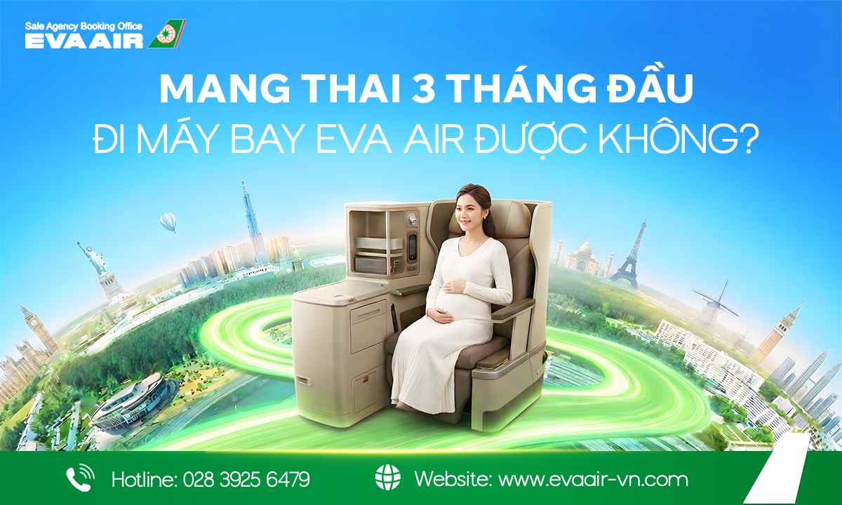 Mang thai 3 tháng đầu đi máy bay EVA Air được không?
